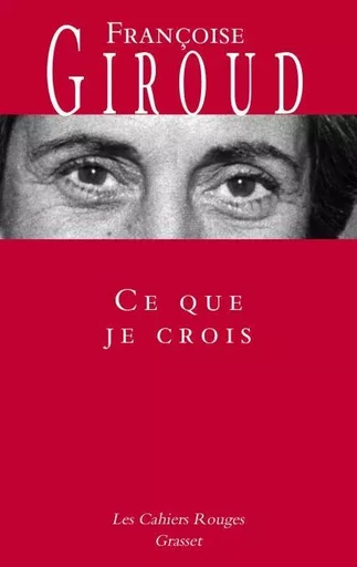 Ce que je crois - Françoise Giroud - Grasset