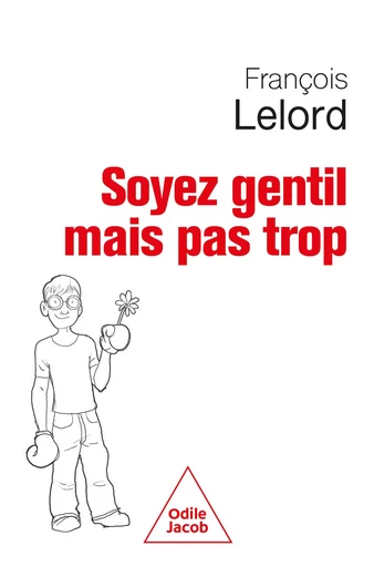 Soyez gentil, mais pas trop - François Lelord - Odile Jacob