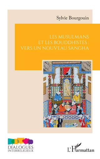 Les musulmans et les bouddhistes : vers un nouveau sangha - Sylvie Bourgouin - Editions L'Harmattan