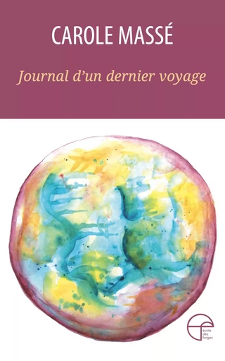 Journal d'un dernier voyage - Carole Massé - Écrits des forges