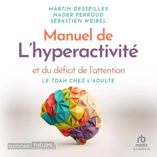 Manuel de l'hyperactivité et du déficit de l'attention - Sebastien Weibel, Nader Perroud, Martin Desseilles - Editions Theleme from W. F. Howes