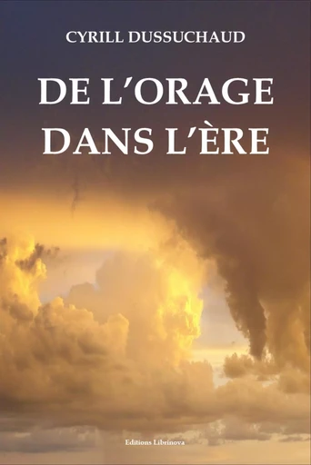 De l'orage dans l'ère - Cyrill Dussuchaud - Librinova