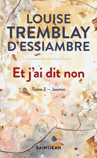 Et j'ai dit non, tome 2 - Louise Tremblay d'Essiambre - Guy Saint-Jean Editeur