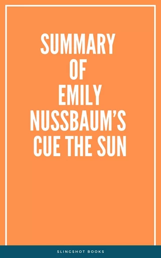 Summary of Emily Nussbaum’s Cue the Sun -  Slingshot Books - Slingshot Books