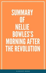 Summary of Nellie Bowles’s Morning After the Revolution