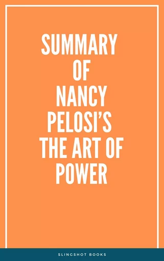 Summary of Nancy Pelosi’s The Art of Power -  Slingshot Books - Slingshot Books