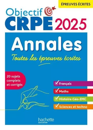 Objectif CRPE 2025 - Annales Toutes les épreuves écrites : Français-Maths-HG-Sciences et technologie - Elise Hennion-Brung, Philippe Savina, Pascale Lopez, Erik Kermorvant, Joseph Sansonetti, Jean-Christophe Tomasi, Laurent Bonnet, Julien Cuminetto, Soria Hamdani-Bennour, Yvonne Orsini - Hachette Éducation