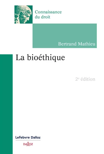 La bioéthique. 2e éd. (N) - Bertrand Mathieu - Groupe Lefebvre Dalloz