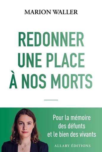 Redonner une place à nos morts - Pour la mémoire des défunts et le bien des vivants - Marion Waller - Allary éditions