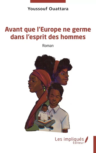 Avant que l’Europe ne germe dans l’esprit des hommes - Youssouf Ouattara - Les Impliqués