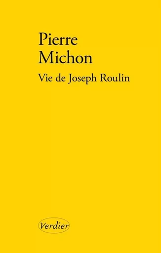 Vie de Joseph Roulin - Pierre Michon - Editions Verdier