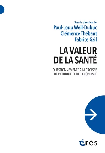 La valeur de la santé - Fabrice Gzil, Paul-Loup Weil-Dubuc, Clémence Thébaut - Eres