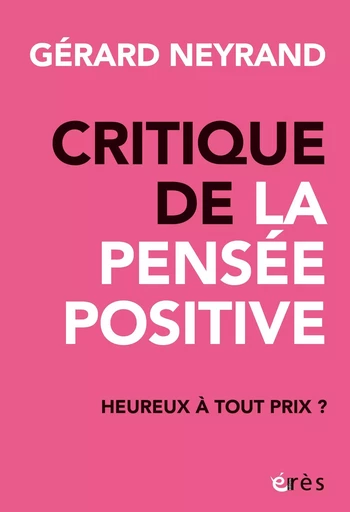 Critique de la pensée positive - Gérard Neyrand - Eres