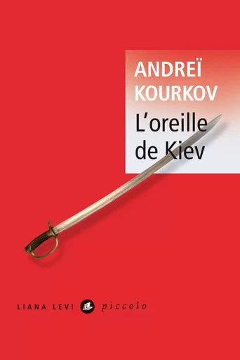 L'oreille de Kiev - Andreï Kourkov - LIANA LEVI