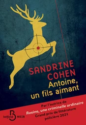 Antoine, un fils aimant - Après Rosine, une criminelle ordinaire, découvrez le nouveau roman de Sandrine Cohen