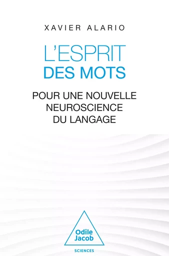 L' Esprit des mots - Xavier Alario - Odile Jacob