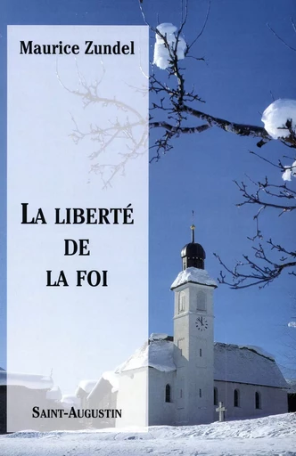 La liberté de la foi - Maurice Zundel - Saint-Augustin SA