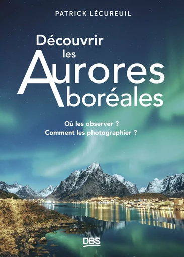 Découvrir les aurores boréales - Patrick Lécureuil - De Boeck Supérieur