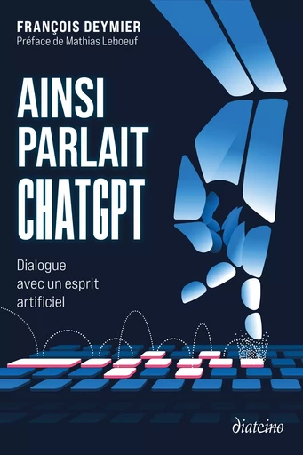 Ainsi parlait ChatGPT - Dialogue avec un esprit artificiel - François Deymier - Tredaniel