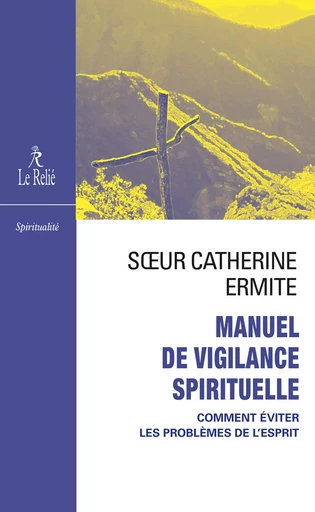 Manuel de vigilance spirituelle - Comment éviter les problèmes de l'esprit -  Soeur Catherine Ermite - Relié