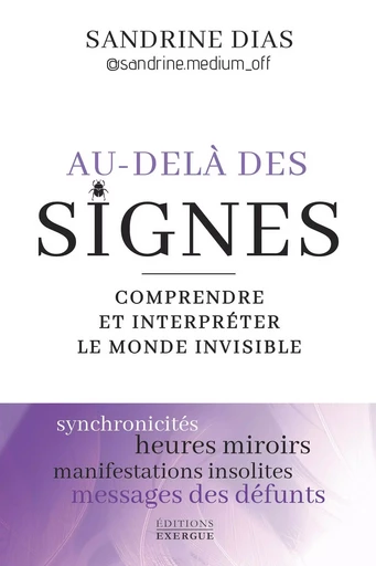 Au-delà des signes - Comprendre et interpréter le monde de l'invisible - Sandrine Dias - Courrier du livre