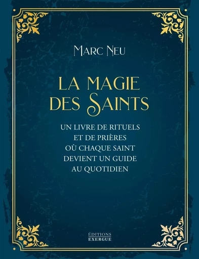 La Magie des saints - Un livre de rituels et de prières où chaque saint devient un guide au quotidie - Marc Neu - Courrier du livre