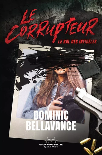 Le Corrupteur - Le Bal des infidèles - Dominic Bellavance - Courrier du livre