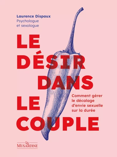 Le Désir dans le couple - Comment gérer le décalage d'envie sexuelle sur la durée - Laurence Dispaux - Groupe Musardine