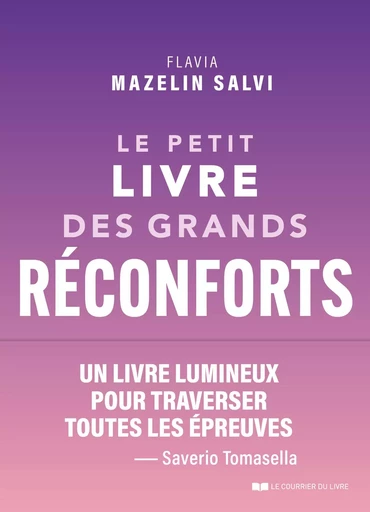 Le petit livre des grands réconforts - 75 antidotes aux coups de blues, à la déprime et aux chagrins - Flavia Mazelin Salvi - Courrier du livre