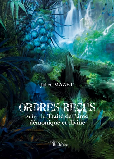 Ordres reçus suivi du Traité de l’âme démonique et divine - Julien Mazet - Éditions Baudelaire