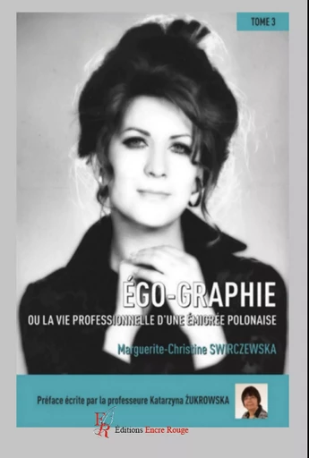 Ego-Graphie - Tome 3 - Marguerite-Christine SWIRCZEWSKA - Encre Rouge