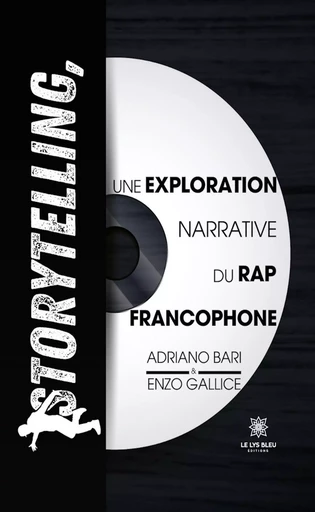 Storytelling, une exploration narrative du rap francophone - Adriano Bari, Enzo Gallice - Le Lys Bleu Éditions