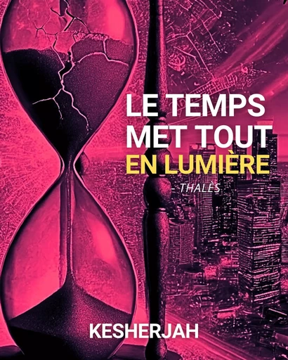 Le temps met tout en lumière (Thalès) -  Kesherjah - JL