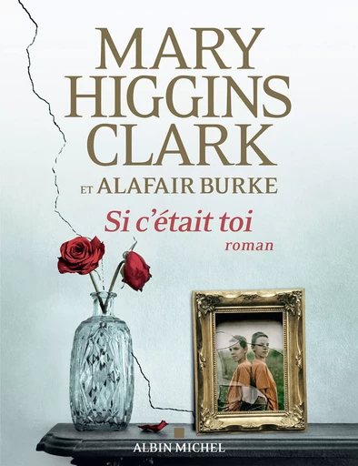 Si c'était toi - Mary Higgins Clark, Alafair Burke - Albin Michel