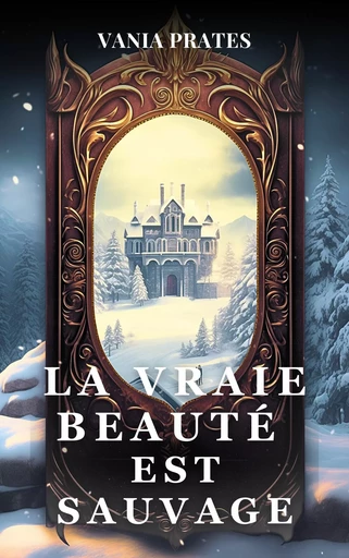 La vraie beauté est sauvage - Vania Prates - Librinova