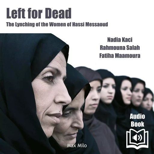 Left for Dead. The Lynching of the Women of Hassi Messaoud - Nadia Kaci - Max Milo Editions