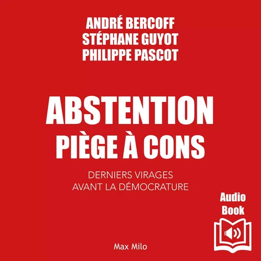 Abstention piège à cons - Stéphane Guyot, André Bercoff, Philippe Pascot - Max Milo Editions