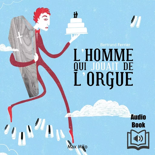 L'homme qui jouait de l'orgue - Bertrand Ferrier - Max Milo Editions