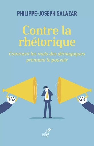 Contre la rhétorique - Philippe-Joseph Salazar - Editions du Cerf