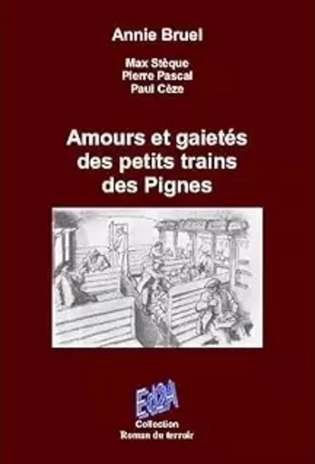 Amours et gaietés des petits trains des Pignes - Annie Bruel - Éditions Auteurs d'Aujourd'hui