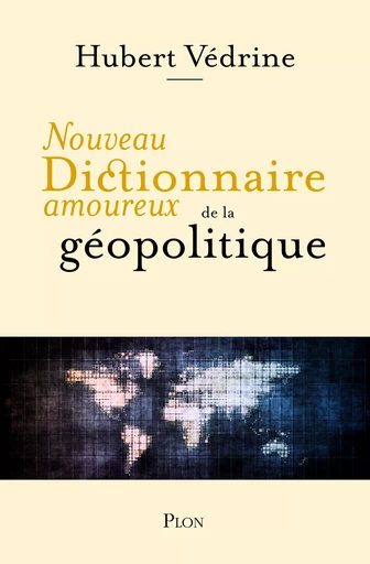 Nouveau Dictionnaire amoureux de la géopolitique - Hubert Védrine - Place des éditeurs