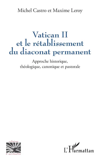 Vatican II et le rétablissement du diaconat permanent - Michel Castro, Maxime Leroy, Anne Buyssechaert - Editions L'Harmattan