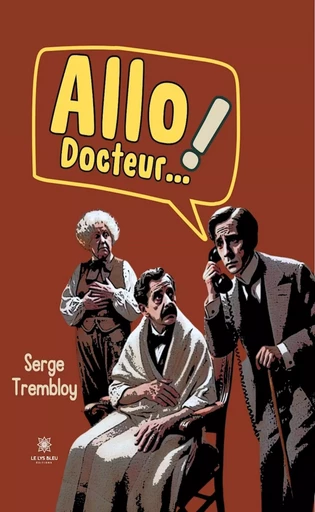 Allo ! Docteur… - Serge Trembloy - Le Lys Bleu Éditions