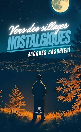 Vers des sillages nostalgiques - Jacques Baschieri - Le Lys Bleu Éditions