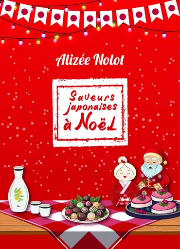 Saveurs japonaises à Noël - Alizée Nolot - Librinova