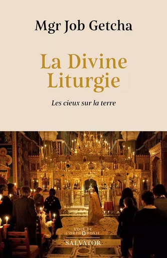 La Divine Liturgie : Les cieux sur la terre - Job Getcha - Éditions Salvator