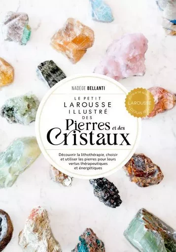 Le Petit Larousse des pierres et des cristaux - Nadège Bellanti - Larousse