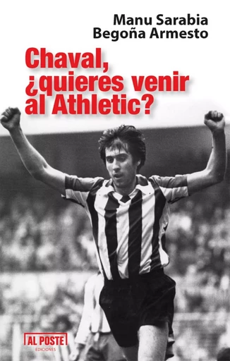 Chaval, ¿quieres venir al athletic? -  Manu Sarabia - Al Poste Ediciones