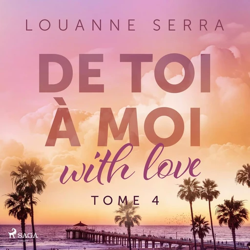 De toi à moi (with love) - Tome 4 - Louanne Serra - Saga Egmont French