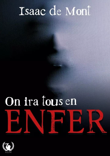 On ira tous en enfer - Isaac de Mont - Art en Mots Éditions